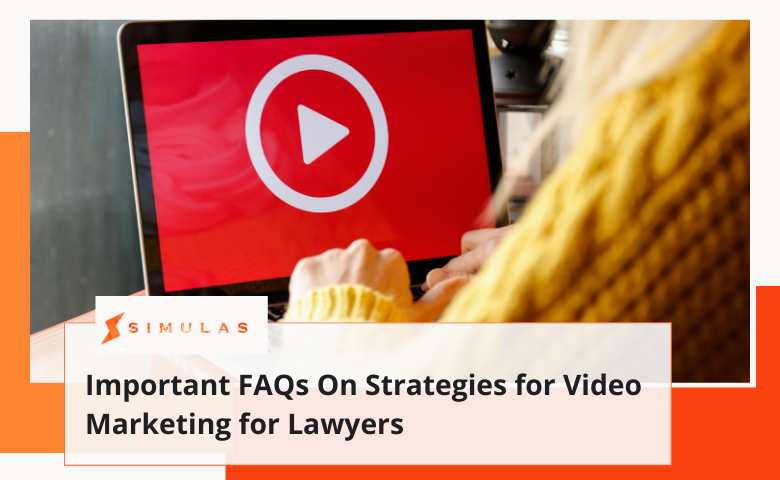 Important FAQs On Strategies for Video Marketing for Lawyers | Simulas