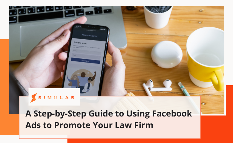 A Step-by-Step Guide to Using Facebook Ads to Promote Your Law Firm | Simulas