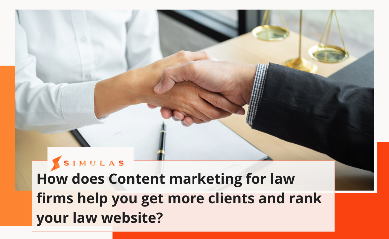 How does Content marketing for law firms help you get more clients and rank your law website | Simulas