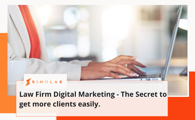 Law Firm Digital Marketing - The Secret to get more clients easily. | Simulas Digital Marketing