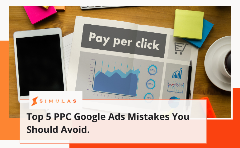 Top 5 PPC Google Ads Mistakes You Should Avoid. | Simulas