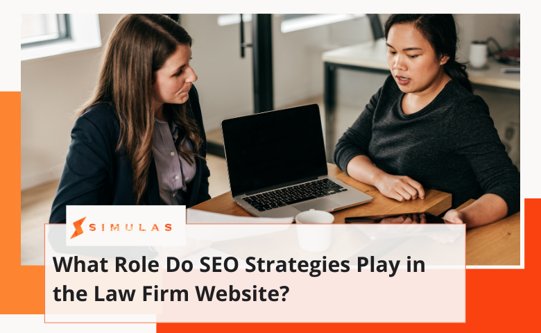 What Role Do SEO Strategies Play in the Law Firm Website | Simulas