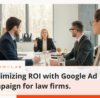 Maximizing ROI with Google Ad Campaign for law firms. | Simulas