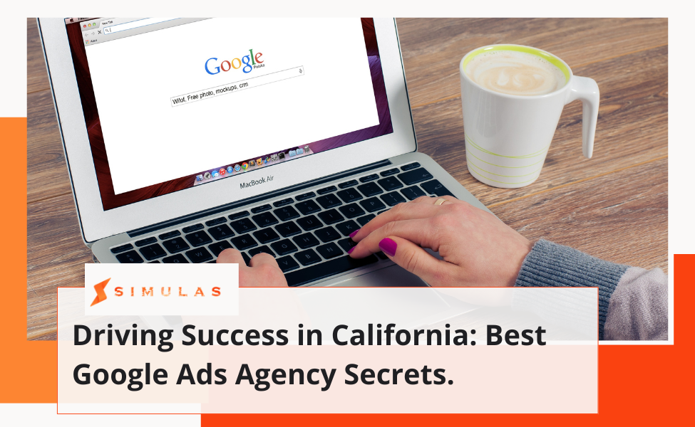 Driving Success in California Best Google Ads Agency Secrets. | Simulas Law Firm