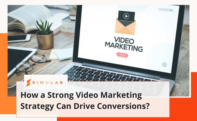 How a Strong Video Marketing Strategy Can Drive Conversions | Simulas