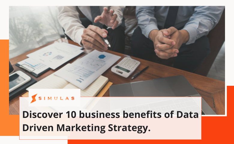 Discover 10 business benefits of Data Driven Marketing Strategy. | Simulas