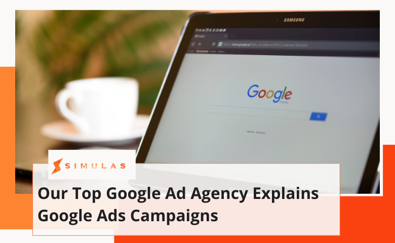 Our Top Google Ad Agency Explains Google Ads Campaigns | Simulas