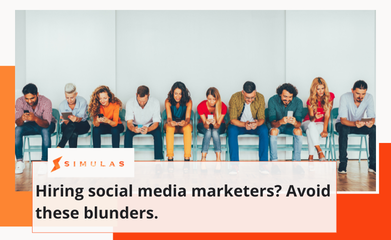 Hiring social media marketers Avoid these blunders. | Simulas digital marketing agency