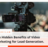 The Hidden Benefits of Video Marketing for Lead Generation.