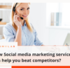 How Social media marketing services can help you beat competitors?