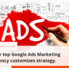 Our top Google Ads Marketing Agency customizes strategy.