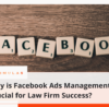 Why is Facebook Ads Management Crucial for Law Firm Success?