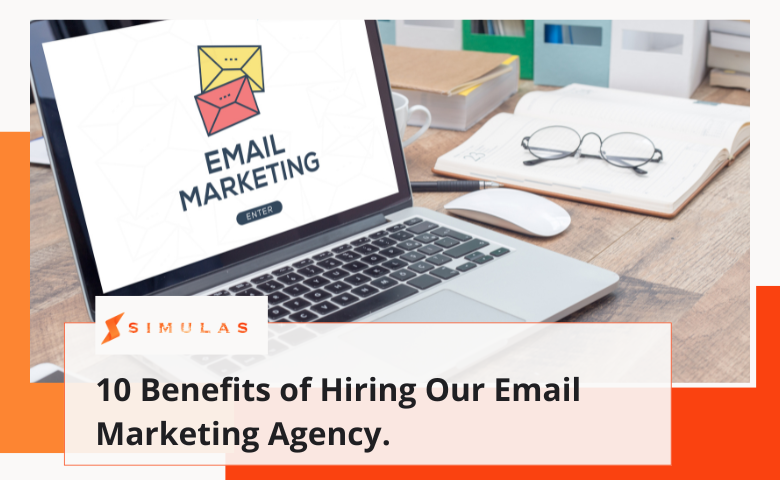 10 Benefits of Hiring Our Email Marketing Agency.