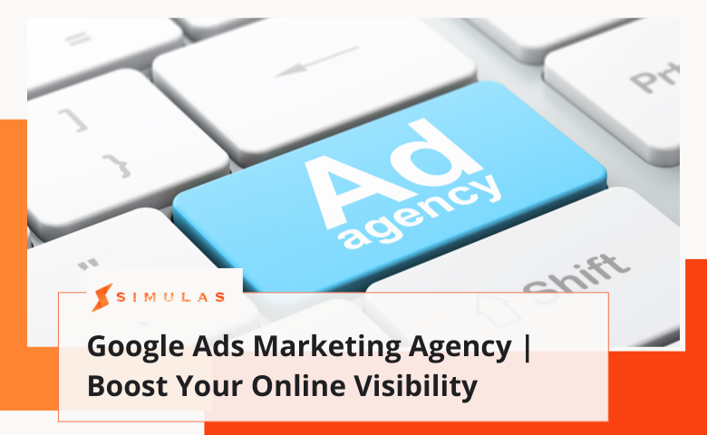 Google Ads Marketing Agency | Boost Your Online Visibility