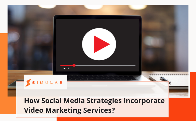 How Social Media Strategies Incorporate Video Marketing Services?