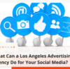 What Can a Los Angeles Advertising Agency Do for Your Social Media?