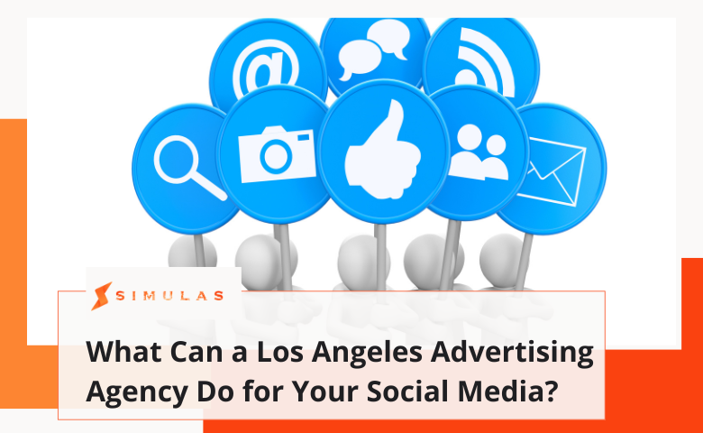 What Can a Los Angeles Advertising Agency Do for Your Social Media?