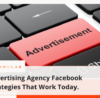 Advertising Agency Facebook Strategies That Work Today.