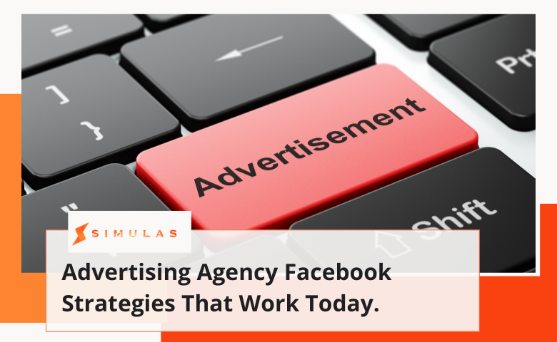 Advertising Agency Facebook Strategies That Work Today.