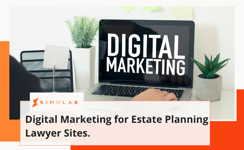 Digital Marketing for Estate Planning Lawyer Sites.